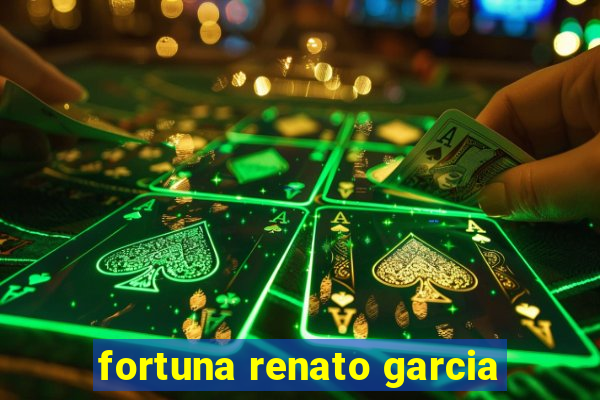 fortuna renato garcia